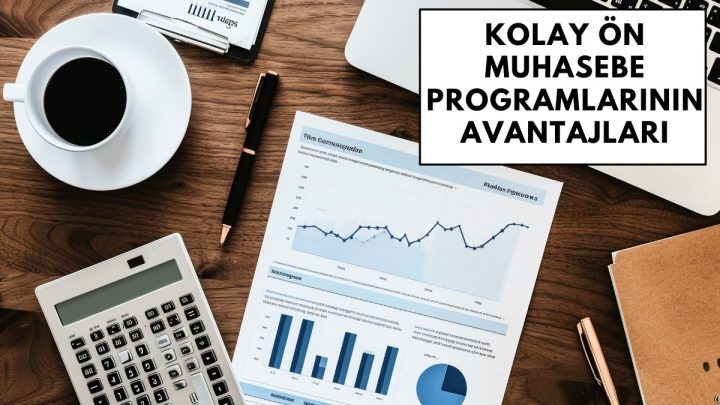 Kolay Ön Muhasebe Programlarının Avantajları